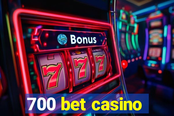 700 bet casino